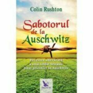 Sabotorul de la Auschwitz - Colin Rushton imagine