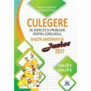 Culegere de exercitii si probleme pentru concursul Gazeta matematica Junior 2017. Pentru clasele a 3-a si a 4-a - Camelia Burlan imagine
