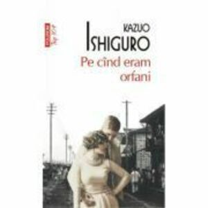 Pe cind eram orfani (editie de buzunar) - Kazuo Ishiguro imagine