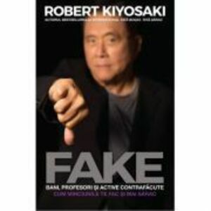 FAKE. Bani, profesori si active contrafacute - Robert T. Kiyosaki imagine