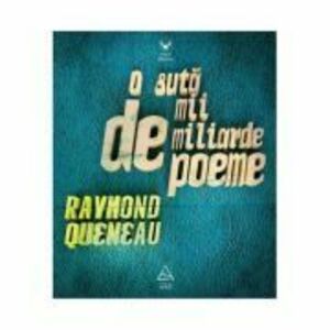 O suta de mii de miliarde de poeme - Raymond Queneau imagine