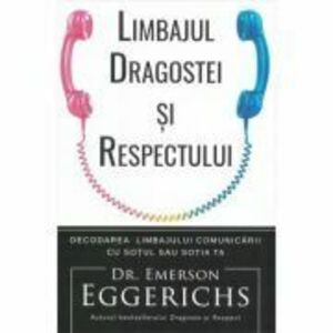 Limbajul dragostei si respectului - Emerson Eggerichs imagine
