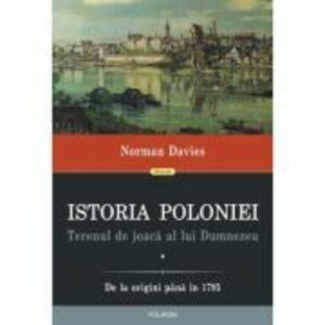 Istoria Poloniei. Terenul de joaca al lui Dumnezeu (2 volume) - Norman Davies imagine
