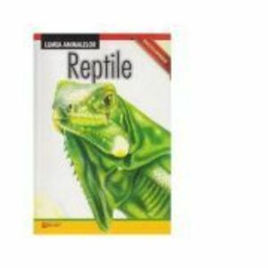 Reptile. Lumea Animalelor. Enciclopedie imagine