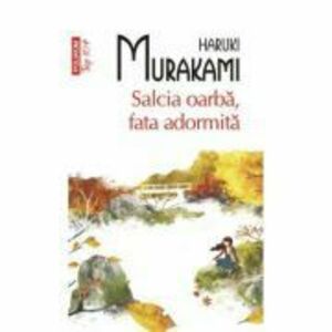 Salcia oarba, fata adormita - Haruki Murakami imagine