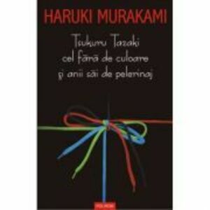 Tsukuru Tazaki cel fara de culoare si anii sai de perelinaj - Haruki Murakami imagine