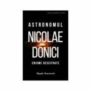 Astronomul Nicolae Donici - Magda Stavinschi imagine