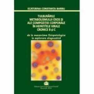 Tulburarile metabolismului osos si ale compozitiei corporale in hepatitele virale cronice B si C - Ecaterina Constanta Barbu imagine