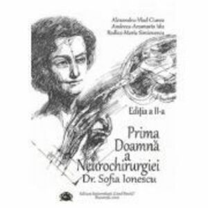 Prima Doamna a Neurochirurgiei Doctor Sofia Ionescu. Editia a 2-a - Alexandru Vlad Ciurea imagine