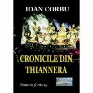 Cronicile din Thiannera - Ioan Corbu imagine
