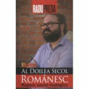 Al doilea secol romanesc. Repere social-teologice - Radu Preda imagine