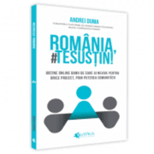 Romania, #TeSustin. Obtine online banii de care ai nevoie pentru orice proiect, prin puterea comunitatii - Andrei Duma imagine