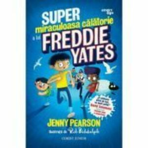 Super-miraculoasa calatorie a lui Freddie Yates - Jenny Pearson imagine