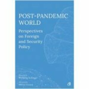 Post-Pandemic World. Perspectives on Foreign and Security Policy - Olivia Toderean, Sergiu Celac, George Scutaru imagine
