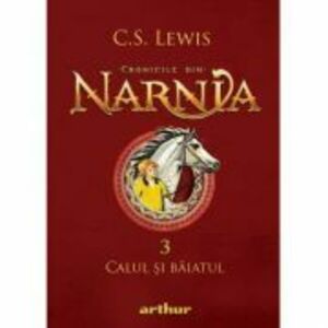 Cronicile din Narnia 3. Calul si baiatul - C. S. Lewis imagine