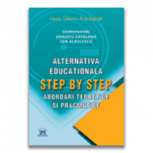 Alternativa educationala step by step. Abordari teoretice si pragmatice - Horatiu Catalano, Ion Albulescu imagine