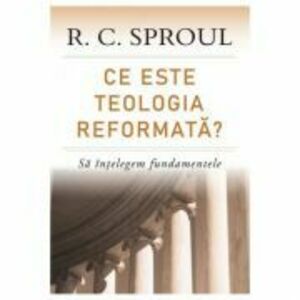 Ce este teologia reformata? Sa intelegem fundamentele - R. C. Sproul imagine