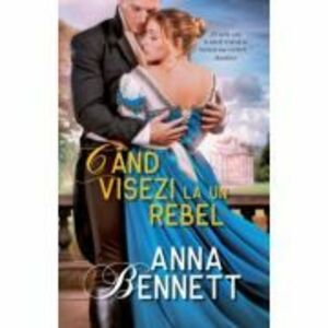 Cand visezi la un rebel - Anna Bennett imagine