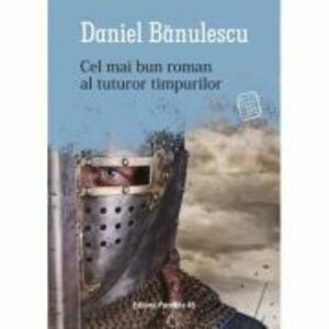 Cel mai bun roman al tuturor timpurilor - Daniel Banulescu imagine
