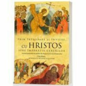 Prin Intrupare si Inviere, cu Hristos spre Imparatia Cerurilor - Mitropolitul Teofan imagine