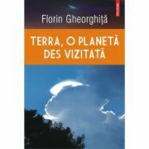 Terra, o planeta des vizitata - Florin Gheorghita imagine