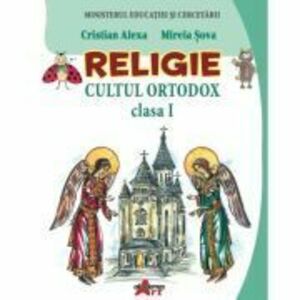 Religie. Cultul ortodox. Manual pentru clasa 1 - Cristian Alexa, Mirela Sova imagine