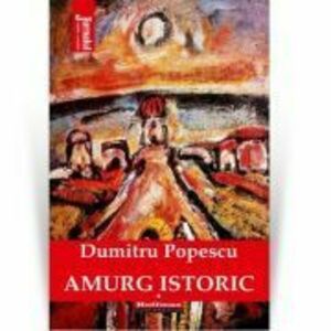 Amurg istoric. Vol. 1 - Dumitru Popescu imagine