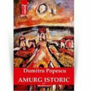 Amurg istoric. Vol. 2 - Dumitru Popescu imagine