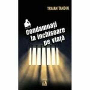 Condamnati la inchisoare pe viata - Traian Tandin imagine