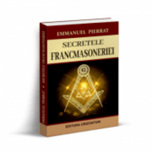 Secretele francmasoneriei - Emmanuel Pierrat imagine
