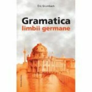 Gramatica limbii germane, incepator-mediu - Eric Grumbach imagine