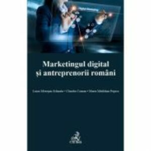 Marketingul digital si antreprenorii romani - Claudiu Coman, Maria Madalina Popica, Luiza Mesesan-Schmitz imagine