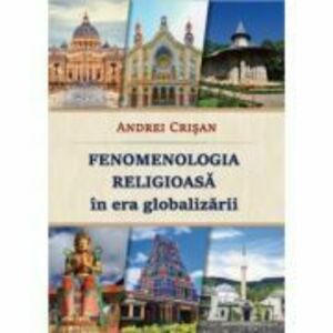 Fenomenologia religioasa in era globalizarii - Andrei Crisan imagine