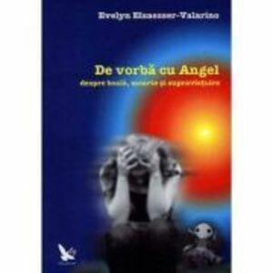De vorba cu Angel despre boala, moarte si supravietuire - Evelyn Elsaesser-Valarino imagine