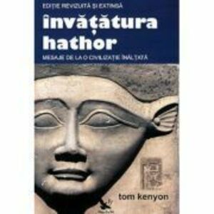 Invatatura Hathor. Mesaje de la o civilizatie inaltata. Editie revizuita si extinsa + 2 CD - Tom Kenyon imagine