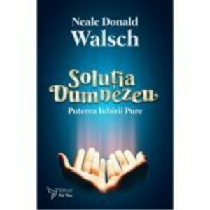 Solutia Dumnezeu - Neale Donald Walsch imagine