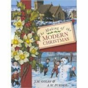The Making of the Modern Christmas - J. M. Golby imagine