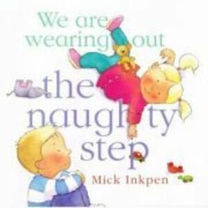 We are wearing out the naughty step - Mick Inkpen imagine