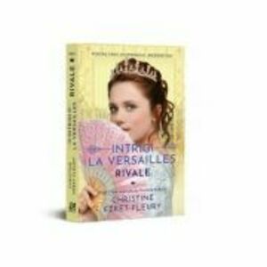 Intrigi la Versailles, volumul I. Rivale - Christine Feret-Fleury imagine
