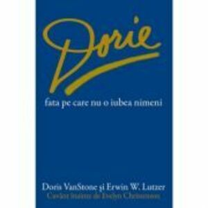 Dorie, fata pe care nu o iubea nimeni - Doris VanStone, Erwin W. Lutzer imagine