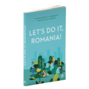 Let's Do It, Romania!. Cum am mobilizat 1, 8 milioane de oameni sa curete Romania imagine