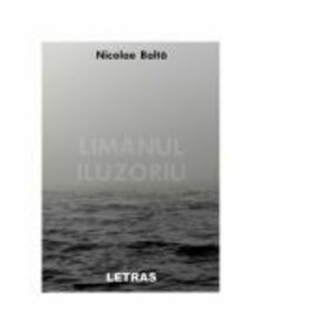 Limanul iluzoriu - Nicolae Balta imagine