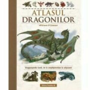 Atlasul Dragonilor. Dragonopedia lumii, de la amphipteridae la aripazoni - William O'Connor imagine