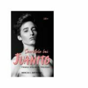 Secretele lui Juanito. Volumul 1. Masculul Alfa - Mircea I. Batranu imagine