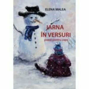 Iarna in versuri. Poezii pentru copii - Elena Malea imagine