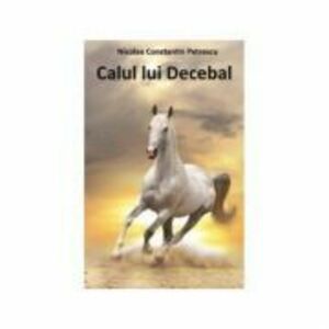 Calul lui Decebal - Nicolae Constantin Petrescu imagine