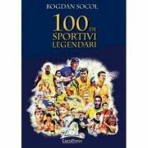 100 de sportivi legendari – Bogdan Socol imagine