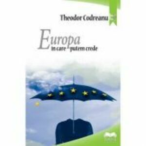 Europa in care putem crede – Theodor Codreanu imagine