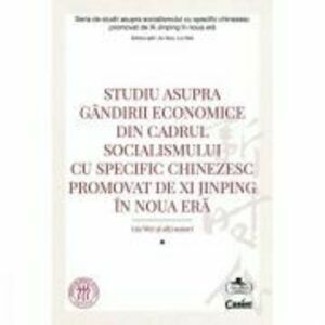 Studiu asupra gandirii economice din cadrul socialismului cu specific chinezesc promovat de Xi Jinping in noua era - Liu Wei imagine
