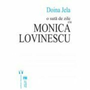 O suta de zile cu Monica Lovinescu (ed. a doua) - Doina Jela imagine